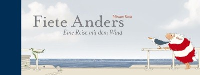 Miriam Koch. Fiete Anders. Eine Reise mit dem Wind