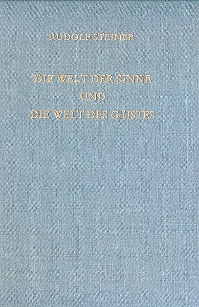 Rudolf Steiner. Die Welt der Sinne und die Welt des Geistes