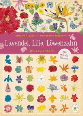 Lavendel, Lilie, Löwenzahn. Die Welt der Blumen