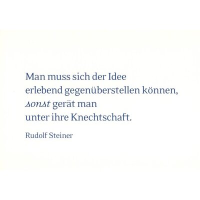 Rudolf Steiner, in "Die Philiosophie der Freiheit".
