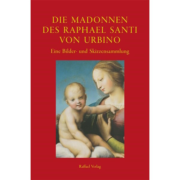 Die Madonnen des Raphael Santi von Urbino