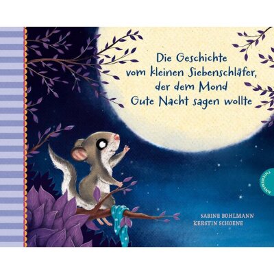Die Geschichte vom kleinen Siebenschläfer, der dem Mond Guite Nacht sagen wollte