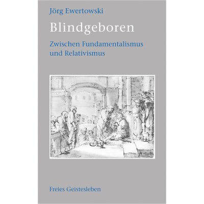 Blindgeboren. Zwischen Fundamentalismus und Relativismus