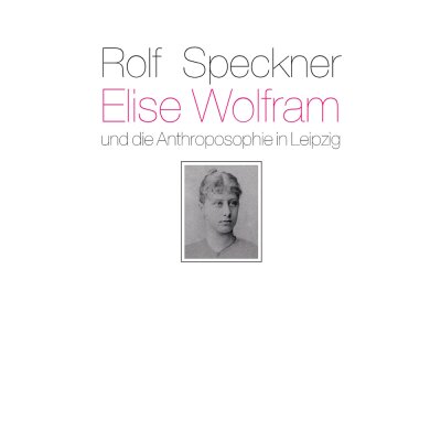 Elise Wolfram und die Anthroposophie in Leipzig