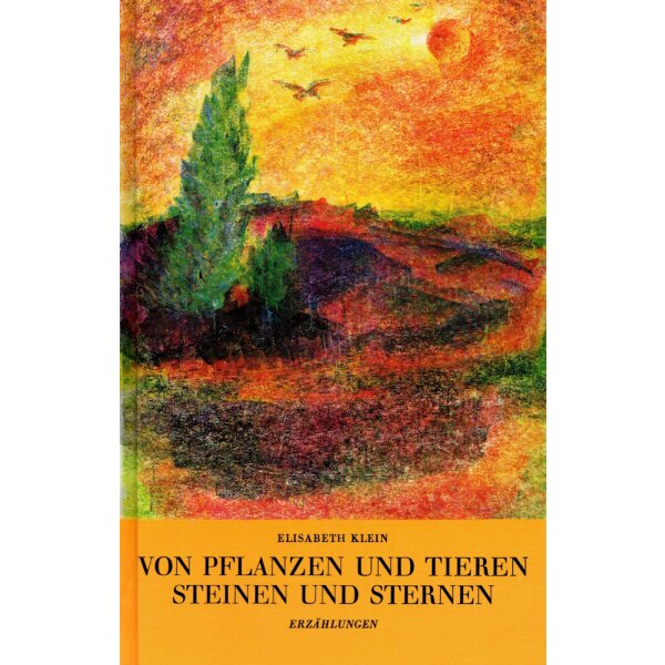 Elisabeth Klein. Von Pflanzen und Tieren.....