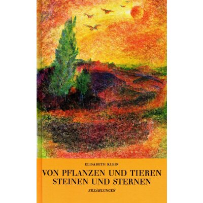 Elisabeth Klein. Von Pflanzen und Tieren.....