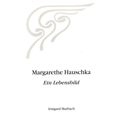 Margarthe Hauschka. Ein Lebensbild