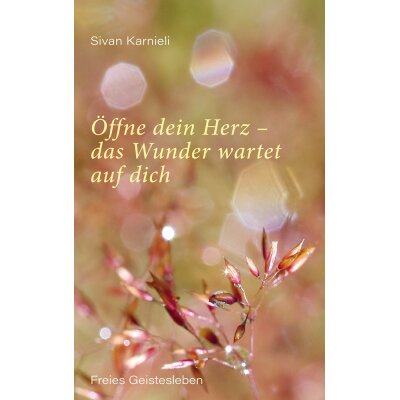 Sivan Karnieli. Öffne dein Herz – das Wunder...