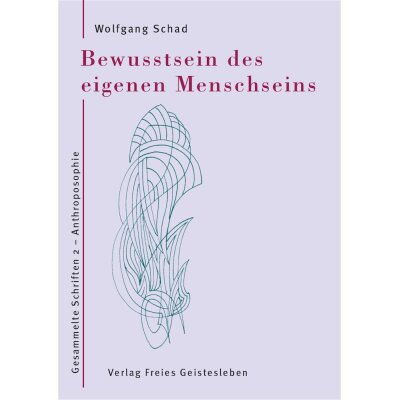 Wolfgang Schad. Bewusstsein des eigenen Menschseins