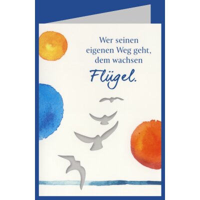 Wer seinen eigenen Weg geht, dem wachsen Flügel.